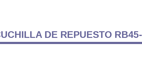 Cuchilla de Repuesto RB45-1