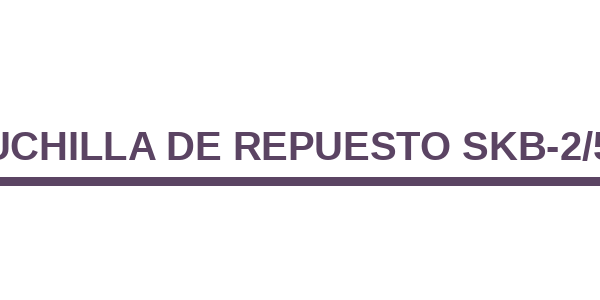 Cuchilla de Repuesto SKB-2/5B