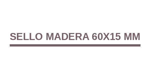 Sello Madera 60x15 mm
